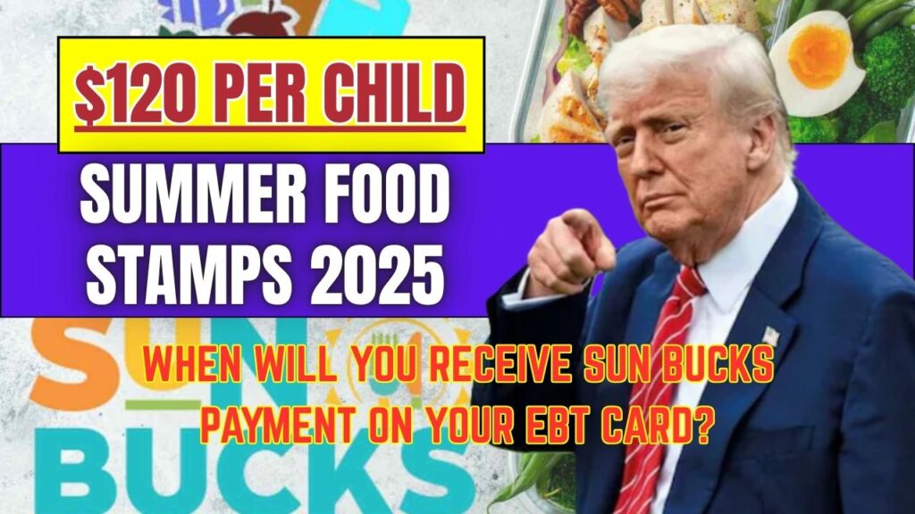 $120 Summer Food Stamps 2025: When Will You Receive Sun Bucks Payment on Your EBT Card? 1 $120 Summer Food Stamps 2025