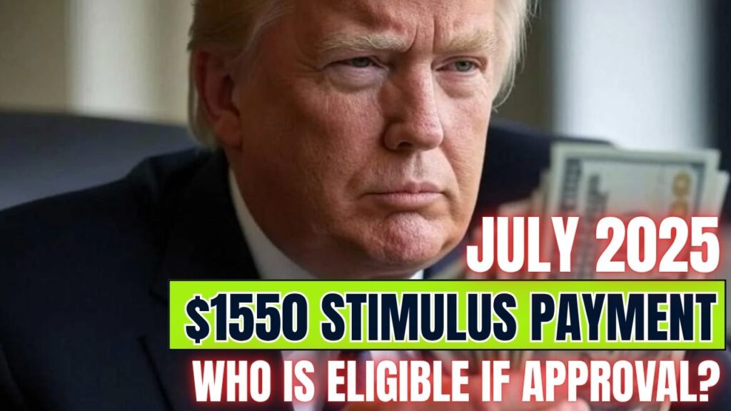 $1550 Stimulus Payment In July 2025, Who Is Eligible If Approval? 1 $1550 Stimulus Payment In July 2025