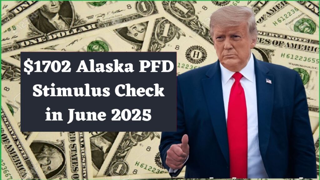 $1702 Alaska PFD Stimulus Check in June 2025