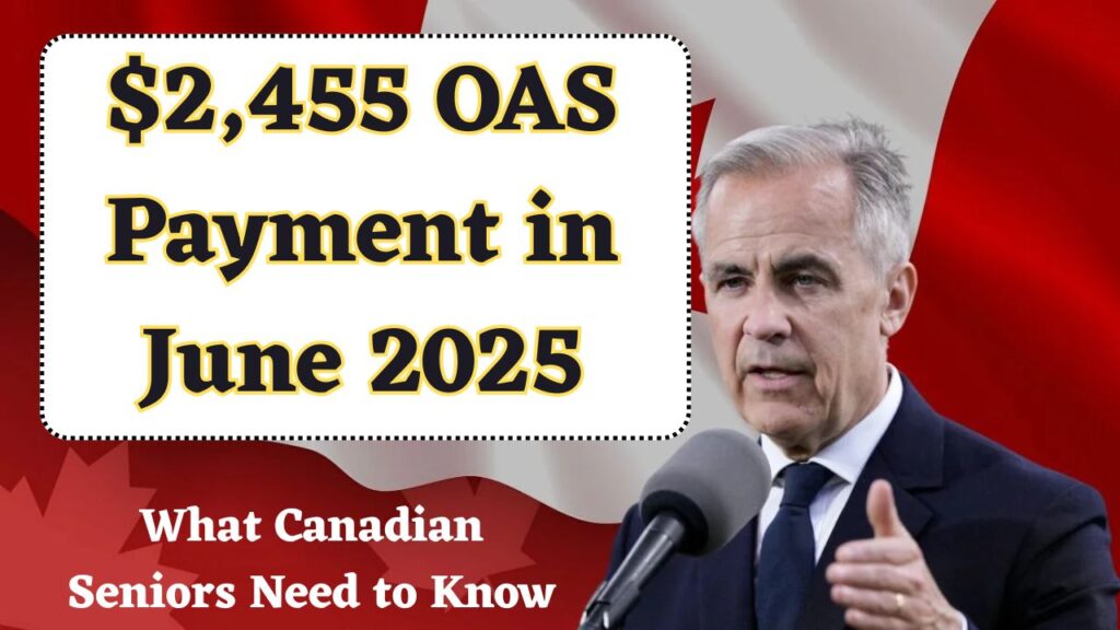 $2455 OAS Payment in June 2025? What Canadian Seniors Need to Know 1 $2455 OAS Payment in June 2025