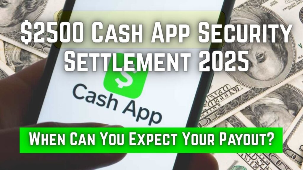 Confirmed: Cash App will distribute up to $2,500 to those recipients in July 1 $2500 Cash App Security Settlement 2025