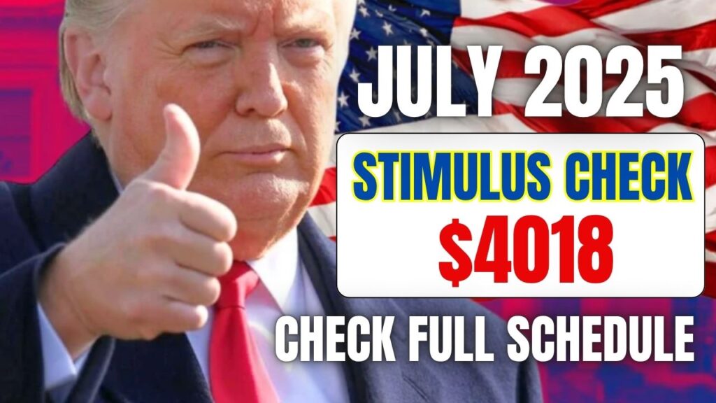 $4018 Stimulus Check July 2025: When Will Your Payment Arrive? Check Full Schedule 1 $4018 Stimulus Check July 2025