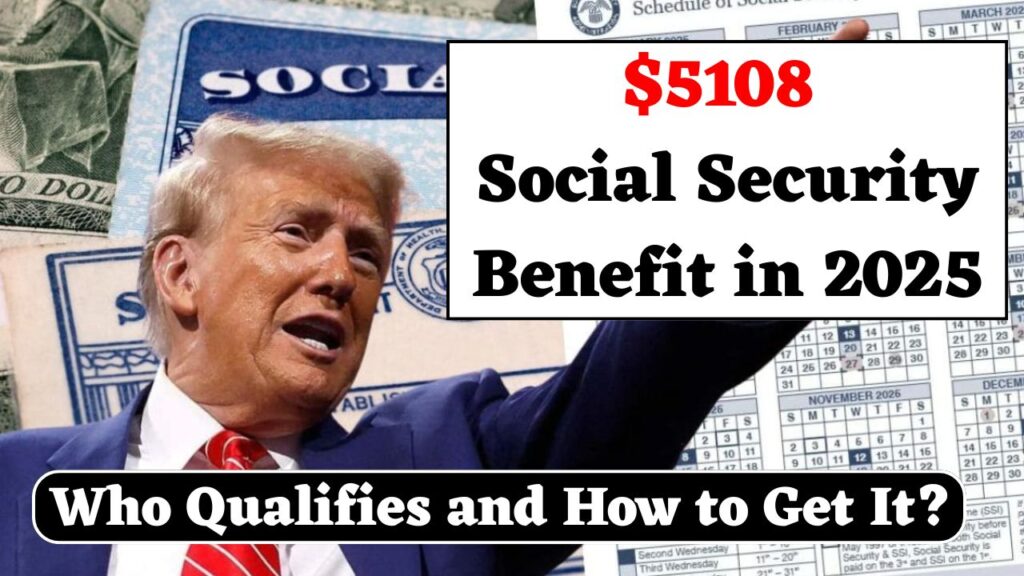 $5108 Social Security Benefit in 2025: Who Qualifies and How to Get It? 1 $5108 Social Security Benefit in 2025