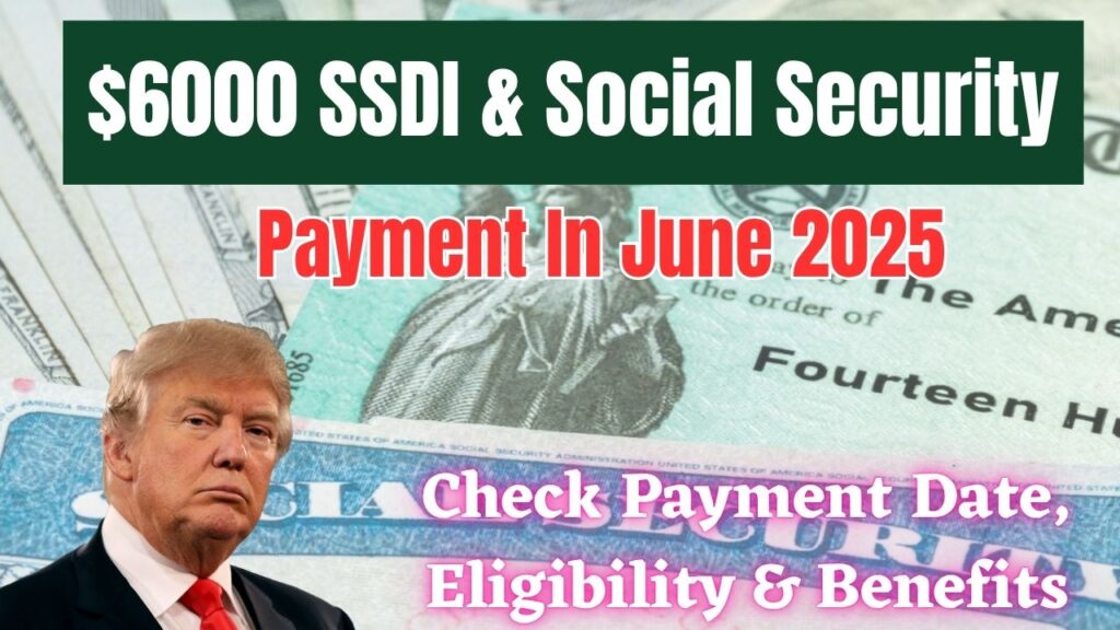 6000 SSDI & Social Security Payment In June 2025