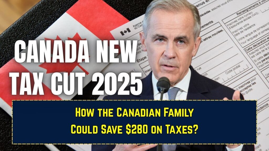 Canada New Tax Cut 2025: How the Canadian Family Could Save $280 on Taxes? 1 Canada New Tax Cut 2025