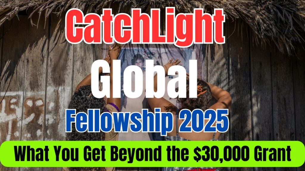 CatchLight Global Fellowship 2025: What You Get Beyond the $30,000 Grant 1 CatchLight Global Fellowship 2025