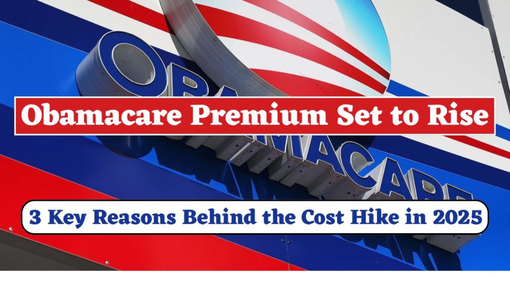 Obamacare Premium Set to Rise: 3 Key Reasons Behind the Cost Hike in 2025 1 Obamacare Premium Set to Rise