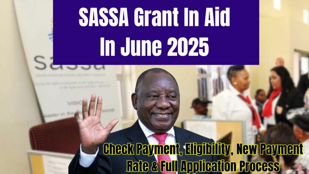 SASSA Grant In Aid In June 2025 Check Payment, Eligibility, New Payment Rate & Full Application Process 1 SASSA Grant In Aid In June 2025
