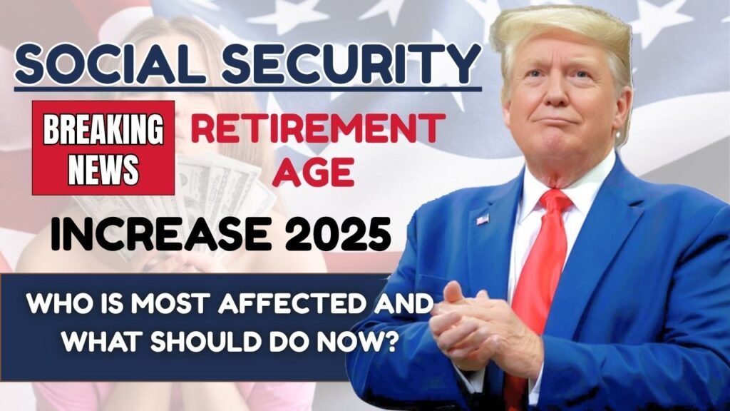 Social Security Retirement Age Increase 2025, Who is most affected and What should do now? 1 Social Security Retirement Age Increase 2025