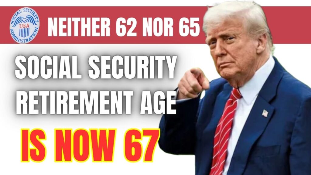 Social Security Retirement Age Now 67 Fixed by Gov- Neither 62 nor 65 Anymore 1 Social Security Retirement Age is Now 67