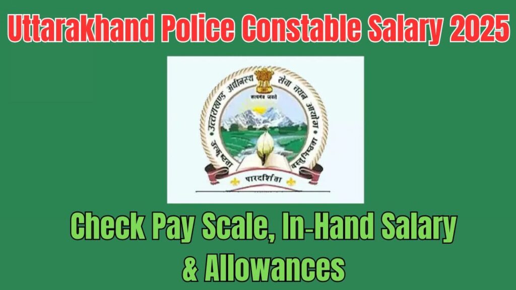 Uttarakhand Police Constable Salary 2025