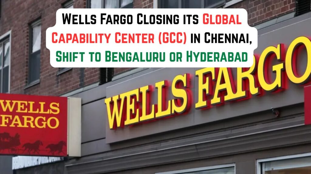 Wells Fargo Closing its Global Capability Center (GCC) in Chennai, Shift to Bengaluru or Hyderabad 1 Wells Fargo Closing its Global Capability Center