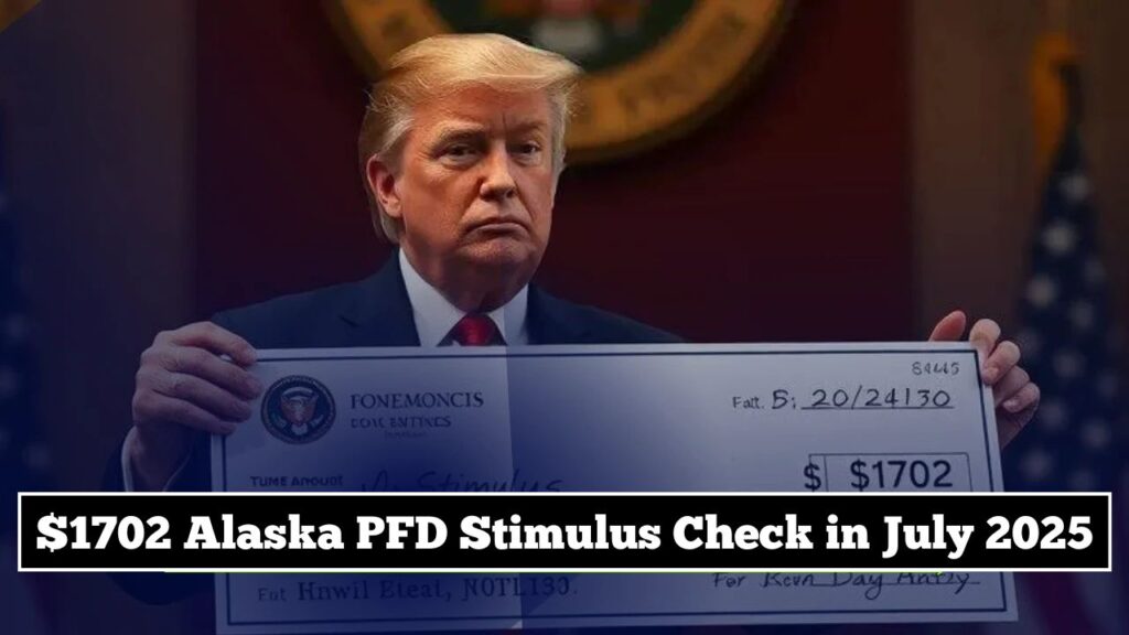 $1702 Alaska PFD Stimulus Check in July 2025