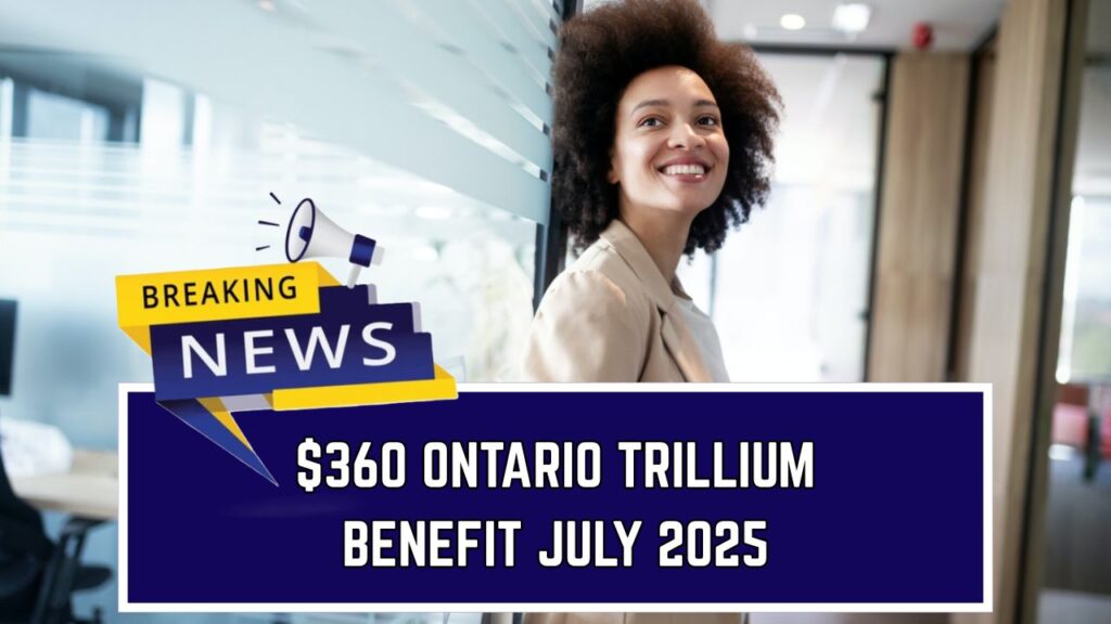 360 Ontario Trillium Benefit July 2025