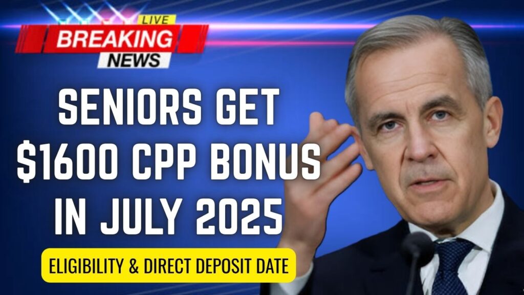 Seniors Get $1600 CPP Bonus in July 2025, Eligibility & Direct Deposit Date