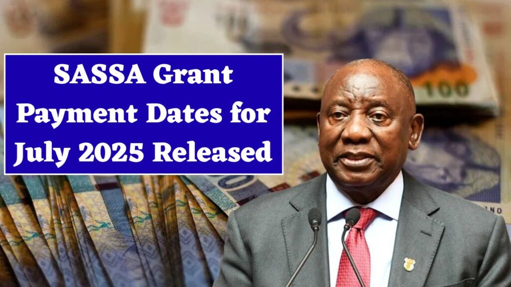 SASSA Grant Payment Dates for July 2025 Released